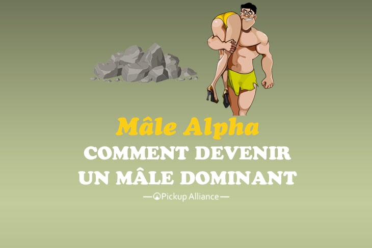 comment devenir un mâle alpha dominant