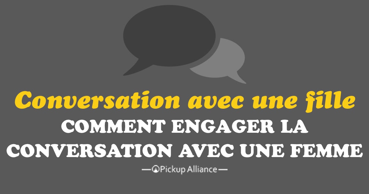 comment engager une conversation avec une meuf
