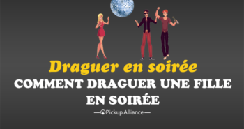 comment draguer une fille en soirée