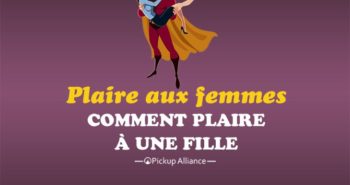 comment plaire à une fille : comment plaire aux femmes