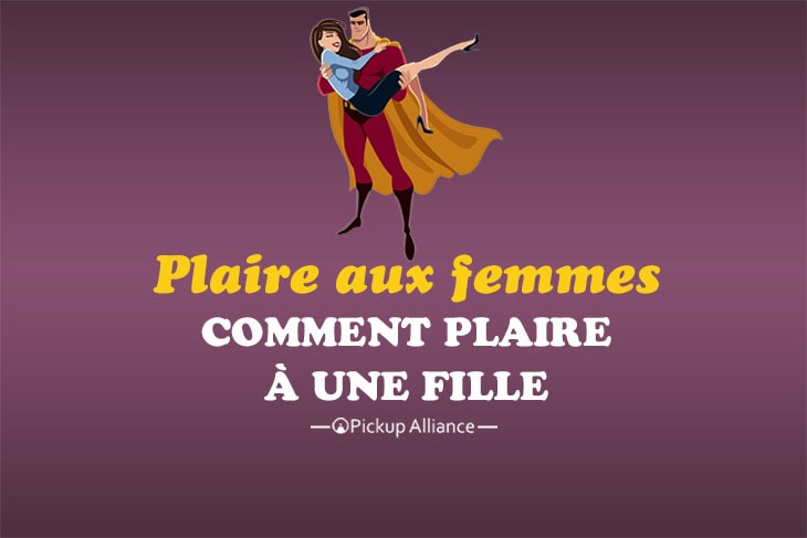 comment plaire à une fille : comment plaire aux femmes