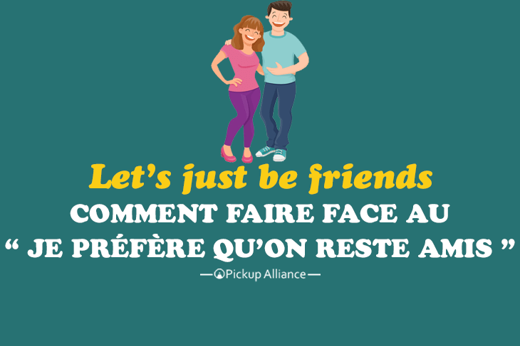 je préfère qu'on reste amis : let's just be friends