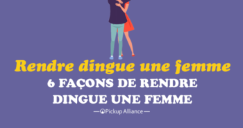 comment rendre dingue une femme
