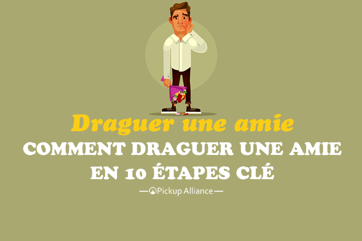 comment draguer une amie