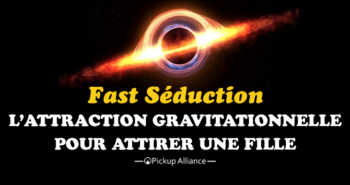 attraction gravitationnelle et fast séduction
