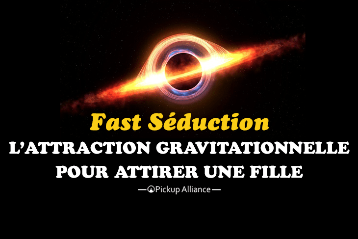 attraction gravitationnelle et fast séduction