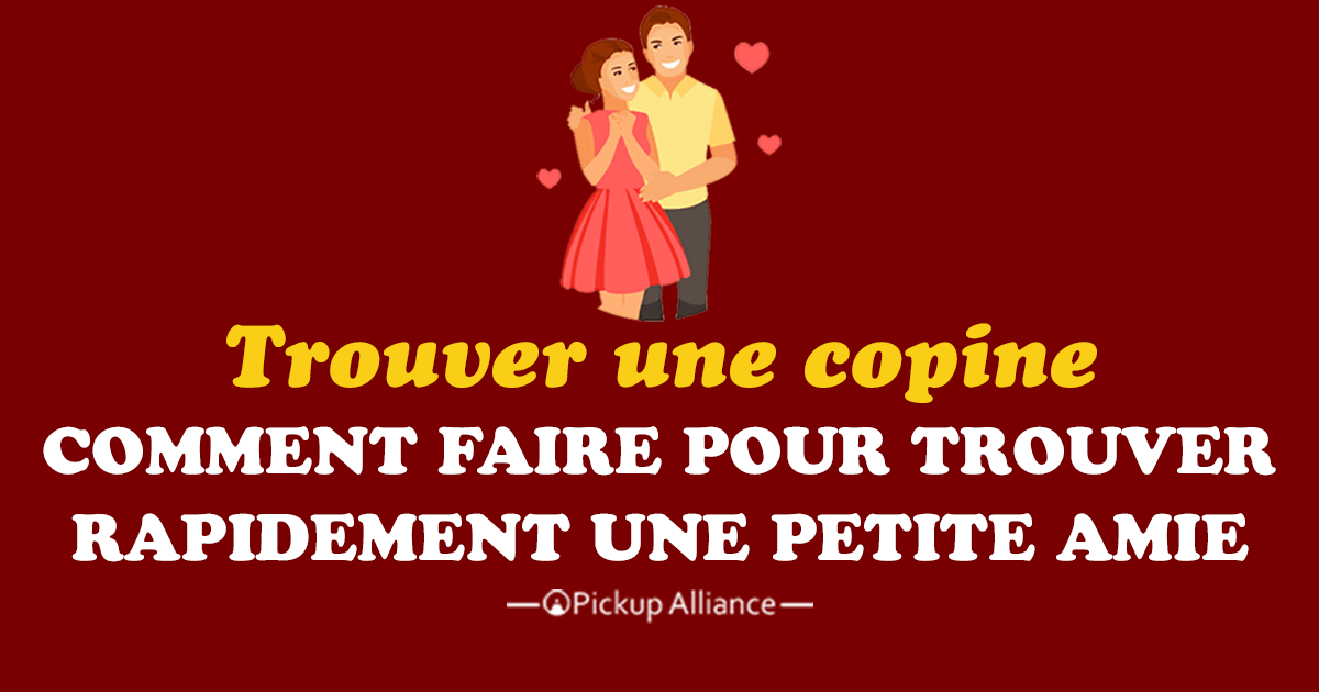 Comment trouver une copine rapidement Pickup Alliance