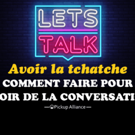 avoir la tchatche