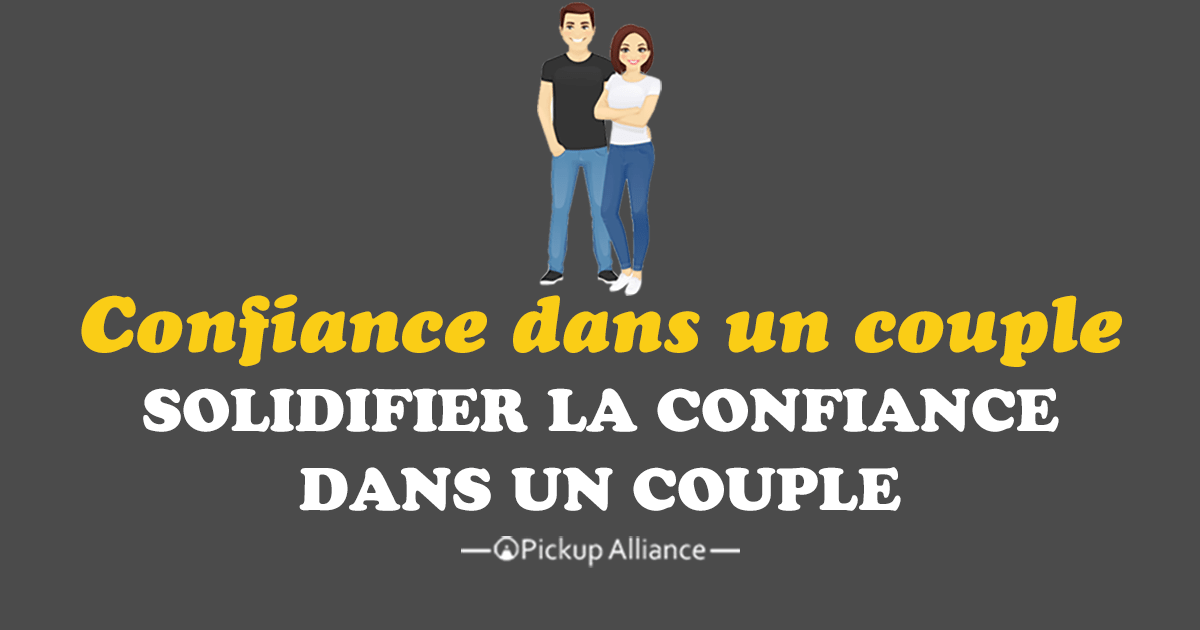 Citation Sur La Confiance Dans Un Couple Comment solidifier la confiance dans un couple - Pickup Alliance