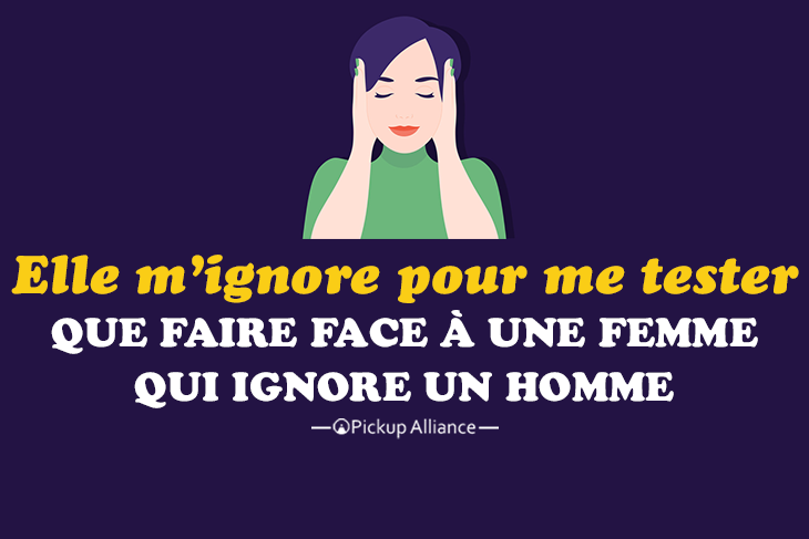 elle m'ignore pour me tester : que faire face à une femme qui ignore un homme