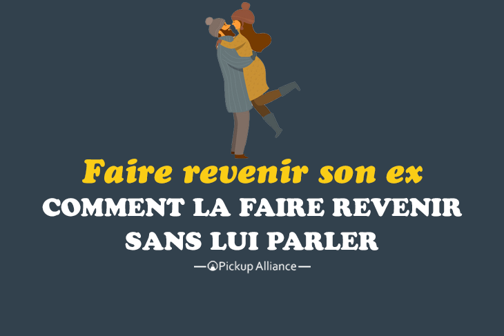 comment faire revenir son ex sans lui parler